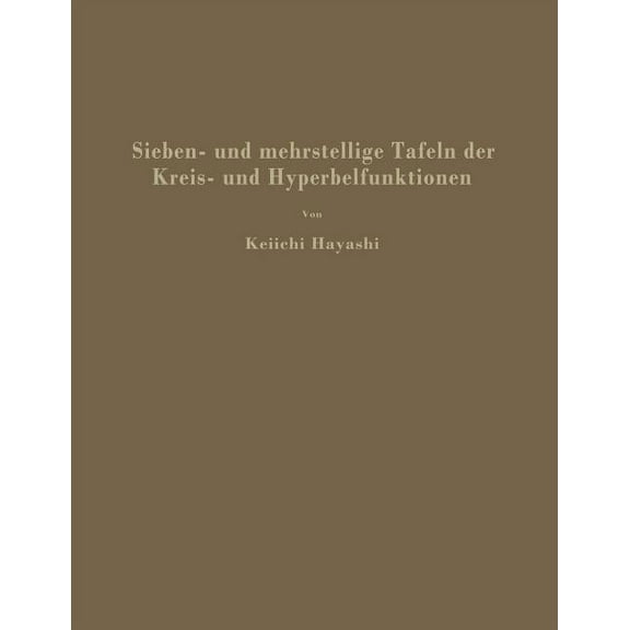 Sieben- Und Mehrstellige Tafeln Der Kreis- Und Hyperbelfunktionen Und Deren Produkte Sowie Der Gammafunktion, (Paperback)