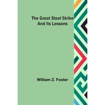 The Great Steel Strike and its Lessons, (Paperback)