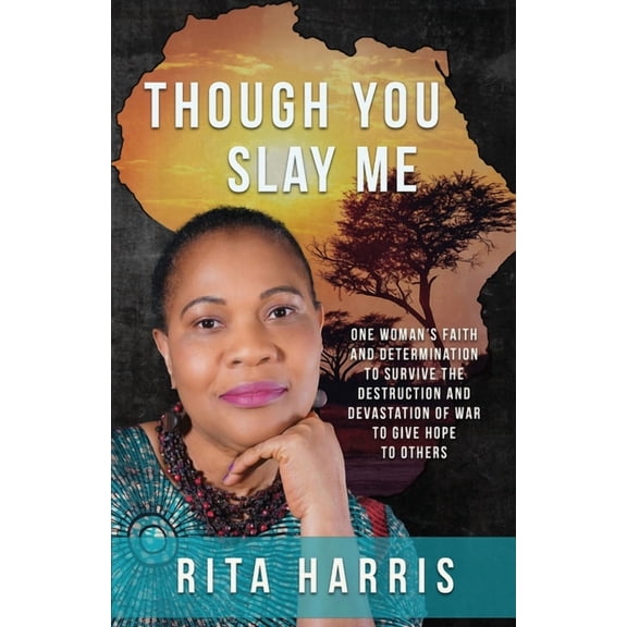 Though You Slay Me: One woman's faith and determination to survive the destruction and devastation of war to give hope t, (Paperback)