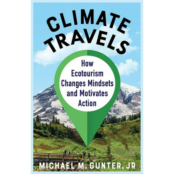 Climate Travels: How Ecotourism Changes Mindsets and Motivates Action, (Hardcover)