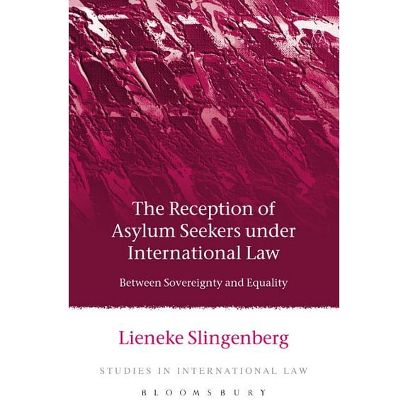 Studies in International Law The Reception of Asylum Seekers Under International Law: Between Sovereignty and Equality, Book 51, (Paperback)