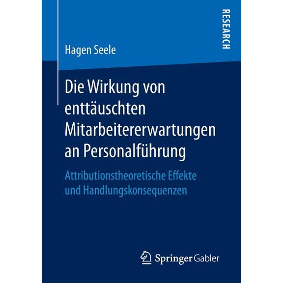 Die Wirkung Von EnttÃ¤uschten Mitarbeitererwartungen an PersonalfÃ¼hrung: Attributionstheoretische Effekte Und Handlungsko, (Paperback)