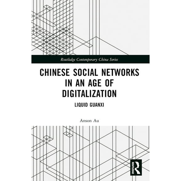Routledge Contemporary China Chinese Social Networks in an Age of Digitalization: Liquid Guanxi, (Paperback)