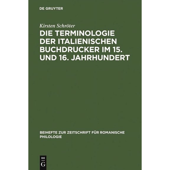 Beihefte Zur Zeitschrift FÃ¼r Romanische Die Terminologie Der Italienischen Buchdrucker Im 15. Und 16. Jahrhundert: Eine Wortgeschichtliche Untersuchung Mit Beso, Book 290, (Hardcover)