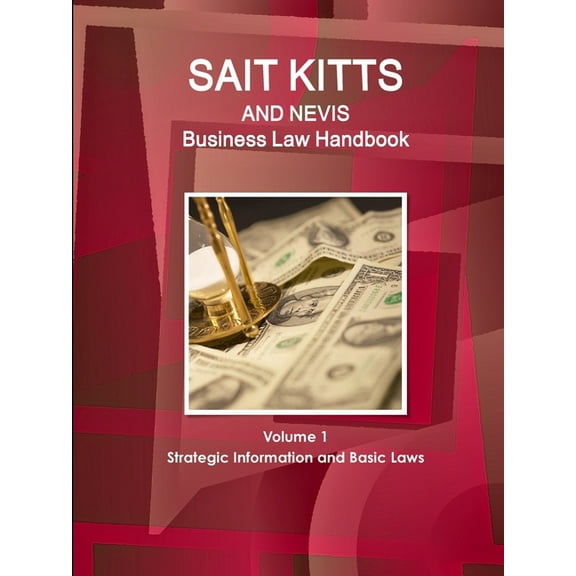St. Kitts and Nevis Business Law Handbook Volume 1 Strategic Information and Basic Laws (Paperback)