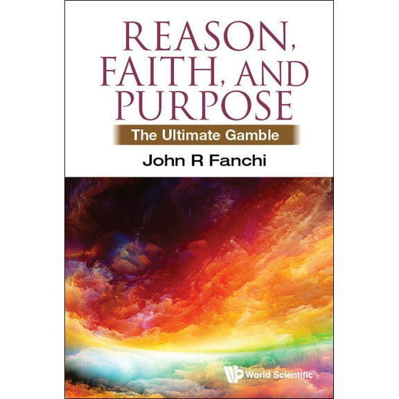 Reason, Faith, and Purpose: The Ultimate Gamble, (Hardcover)