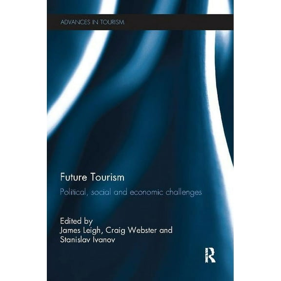 Advances in Tourism Future Tourism: Political, Social and Economic Challenges, (Paperback)
