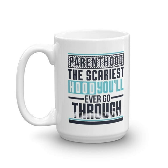 The Scariest Hood You'll Ever Go Through Parenthood Pun Coffee & Tea Gift Mug, Parent Life Themed Merch, Collection, Accessories And The Best Funny Parenting Gifts For New & Expecting Parents (15oz)
