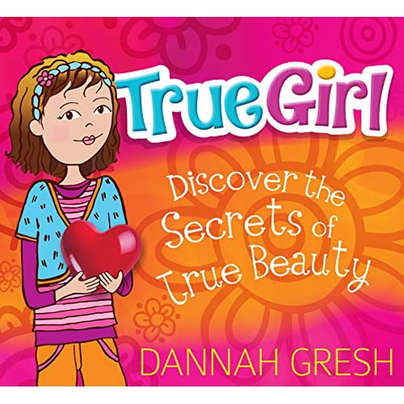 Pre-Owned True Girl: Discover the Secrets of True Beauty Paperback