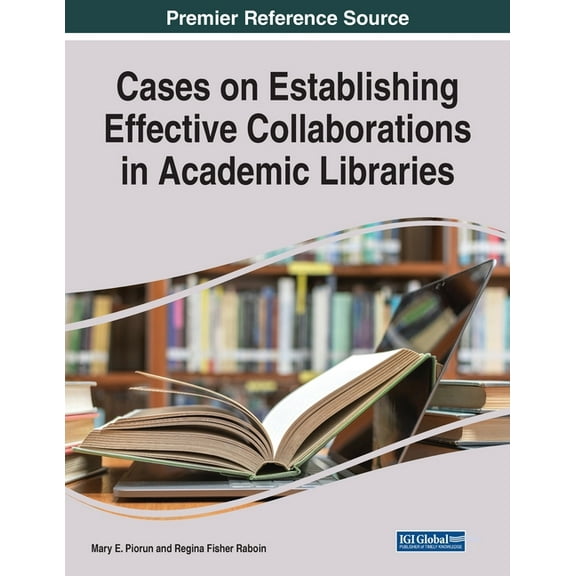 Cases on Establishing Effective Collaborations in Academic Libraries, (Paperback)