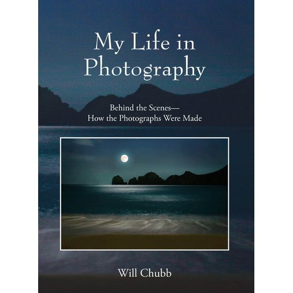 My Life in Photography: Behind the Scenes - How the Photographs Were Made, (Hardcover)