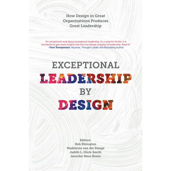 Exceptional Leadership by Design: How Design in Great Organizations Produces Great Leadership (Hardcover)