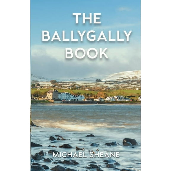 The Ballygally Book: An Autobiography of Michael Sheane, (Paperback)