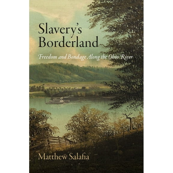 Early American Studies Slavery's Borderland: Freedom and Bondage Along the Ohio River, (Paperback)