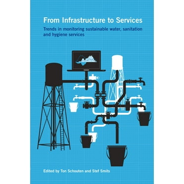 From Infrastructure to Services: Trends in Monitoring Sustainable Water, Sanitation and Hygiene Services (Hardcover)