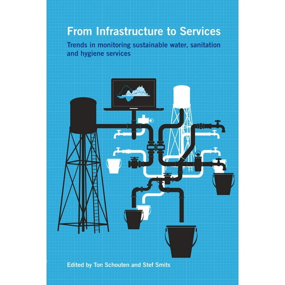 From Infrastructure to Services: Trends in Monitoring Sustainable Water, Sanitation and Hygiene Services (Paperback)
