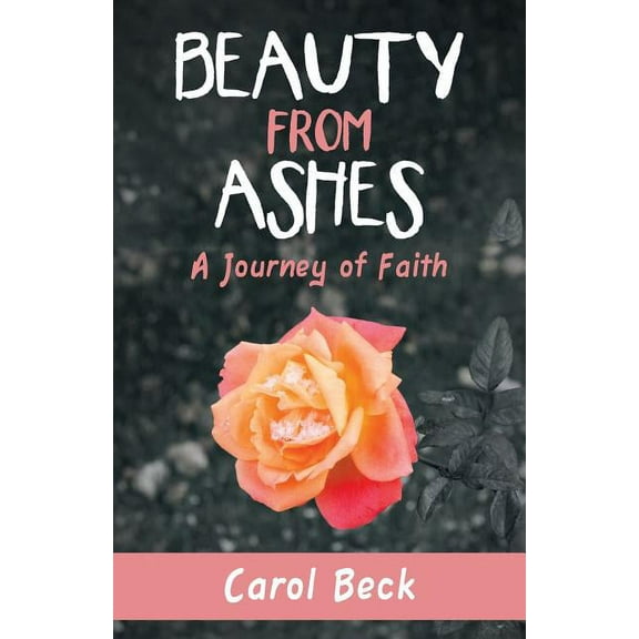 Beauty from Ashes : A Journey of Faith