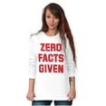 thumbnail image 3 of Zero Facts Given Political Smart Long Sleeve TShirt Men Women Brisco Brands X, 3 of 6