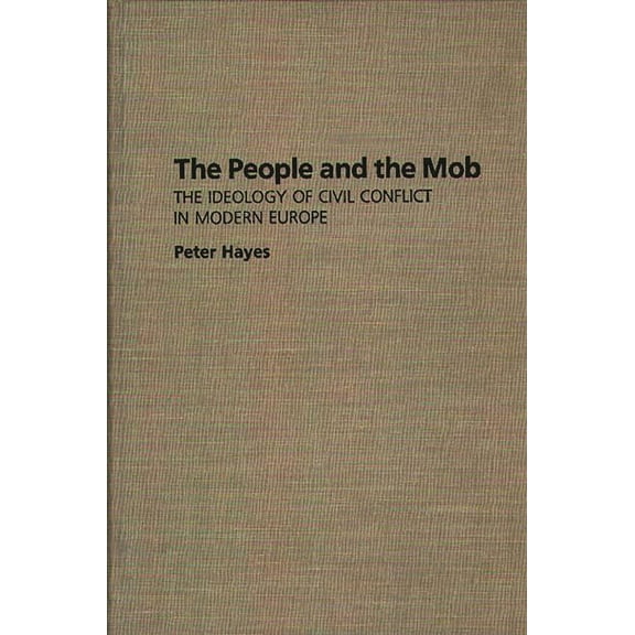Praeger Series in Criminology and The People and the Mob: The Ideology of Civil Conflict in Modern Europe, (Hardcover)