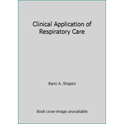 Clinical Application of Respiratory Care [Hardcover - Used]