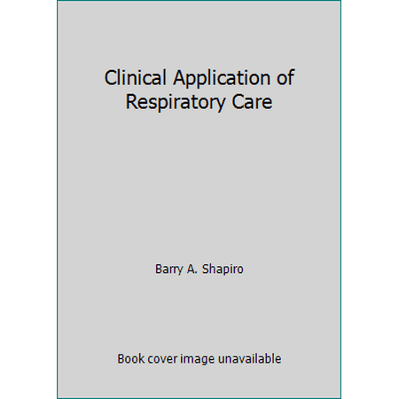 Clinical Application of Respiratory Care [Hardcover - Used]