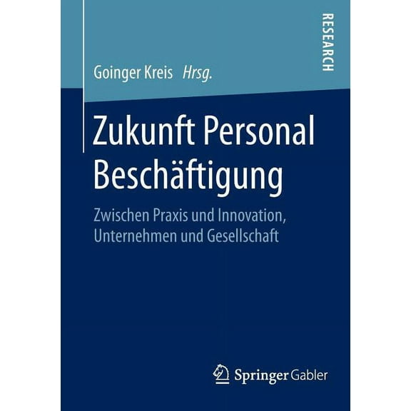 Zukunft Personal Beschäftigung: Zwischen PRAXIS Und Innovation, Unternehmen Und Gesellschaft, (Paperback)
