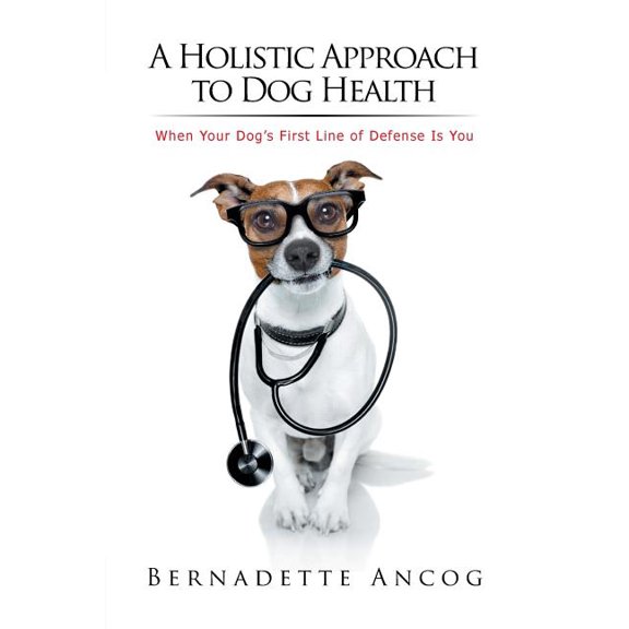 A Holistic Approach to Dog Health: When Your Dog's First Line of Defense Is You