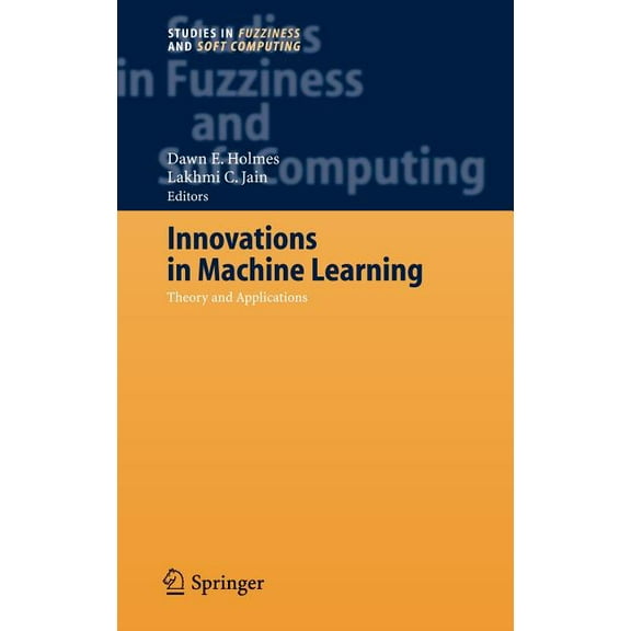 Studies in Fuzziness and Soft Computing Innovations in Machine Learning: Theory and Applications, Book 194, (Hardcover)