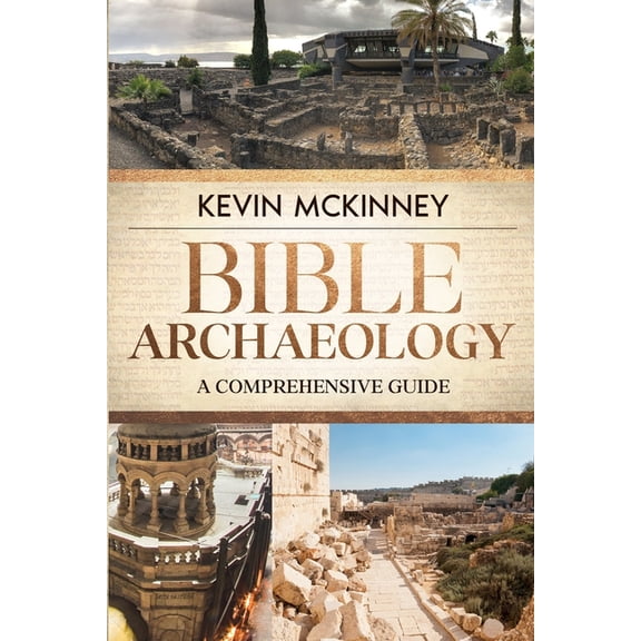 Bible Archaeology: A Comprehensive Guide, (Paperback)