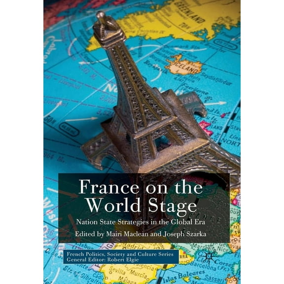 French Politics, Society and Culture France on the World Stage: Nation State Strategies in the Global Era, (Paperback)