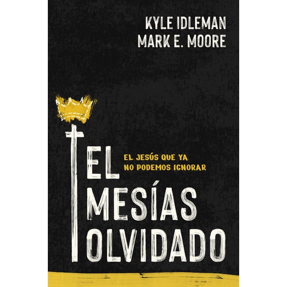 El MesÃas Olvidado: El Jesús Que YA No Podemos Ignorar, (Paperback)