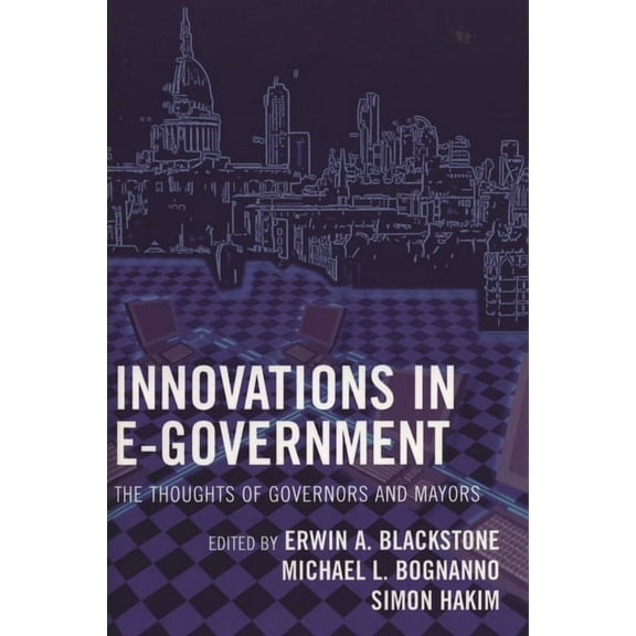 Innovations in E-Government: The Thoughts of Governors and Mayors, (Paperback)