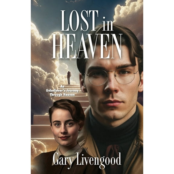 Lost in Heaven: An Unbeliever's Journey Through Heaven, (Paperback)