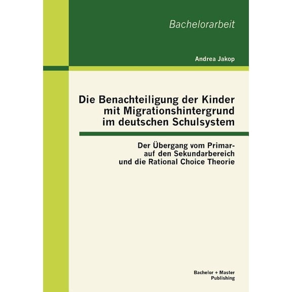Die Benachteiligung der Kinder mit Migrationshintergrund im deutschen Schulsystem: Der Ãbergang vom Primar- auf den Seku, (Paperback)