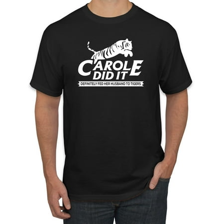 Carole Did It Fed Her Husband To Tigers Carole Did It Joe Exotic Tiger King | Mens Graphic T-Shirt, Black, Small
