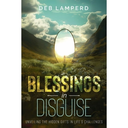 Blessings in Disguise: Unveiling the Hidden Gifts in Life s Challenges (Paperback)