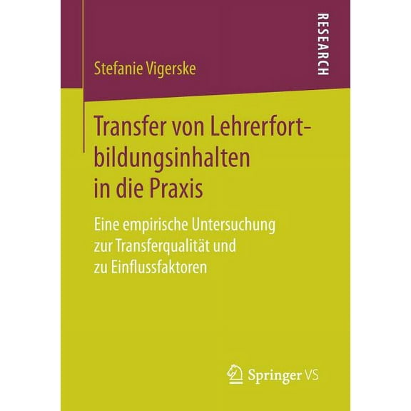 Transfer Von Lehrerfortbildungsinhalten in Die PRAXIS: Eine Empirische Untersuchung Zur Transferqualität Und Zu Einflussfaktoren (Paperback)