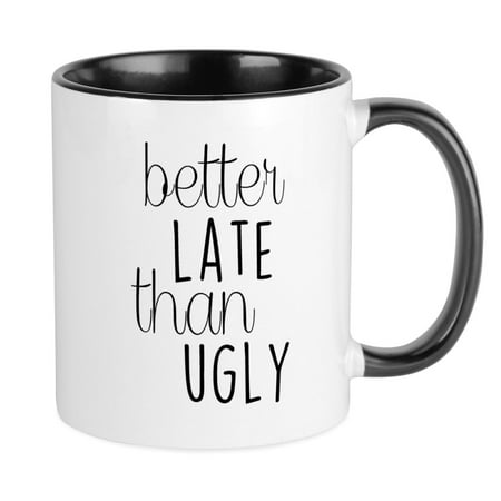 

CafePress - Better Late Than Ugly Mugs - Ceramic Coffee Tea Novelty Mug Cup 11 oz