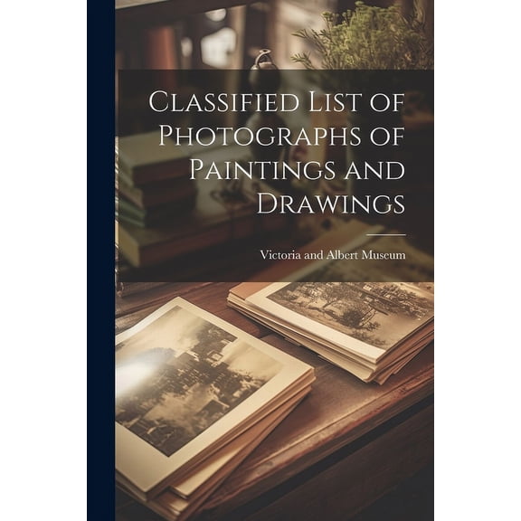 Classified List of Photographs of Paintings and Drawings (Paperback)