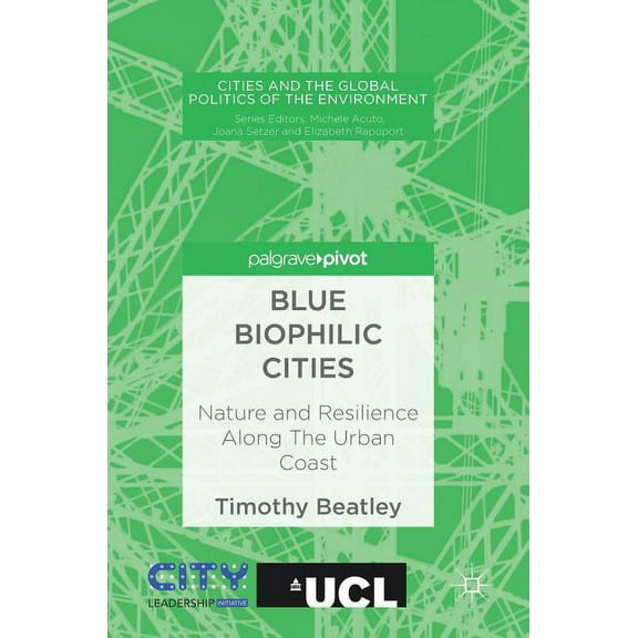 Cities and the Global Politics of the En Blue Biophilic Cities: Nature and Resilience Along the Urban Coast, (Hardcover)