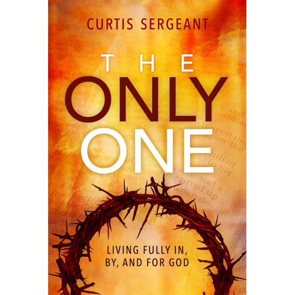 Pre-Owned The Only One: Living Fully In, By, and For God (Paperback) 1645082334 9781645082330