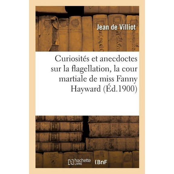 Curiosités Et Anecdoctes Sur La Flagellation, La Cour Martiale de Miss Fanny Hayward (Paperback)