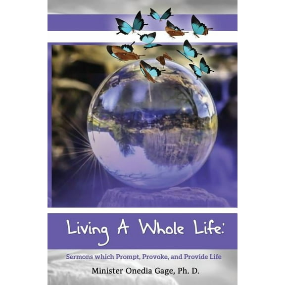 Living A Whole Life: Sermons Which Prompt, Provoke, and Promote Life, (Paperback)
