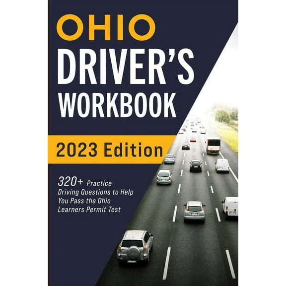Ohio Driver's Workbook: 320  Practice Driving Questions to Help You Pass the Ohio Learner's Permit Test, (Paperback)