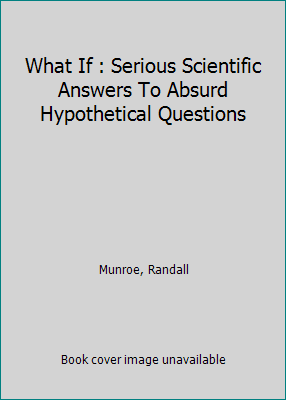Pre-Owned What If : Serious Scientific Answers To Absurd Hypothetical Questions (Paperback) 1848549563 9781848549562