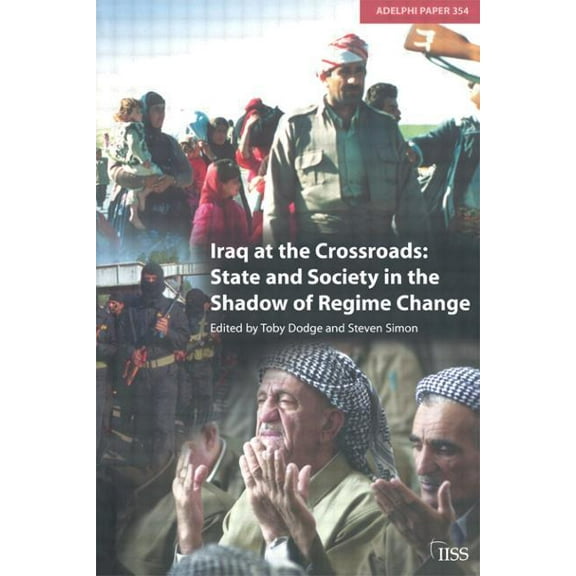 Adelphi Iraq at the Crossroads: State and Society in the Shadow of Regime Change, Book 354, (Paperback)
