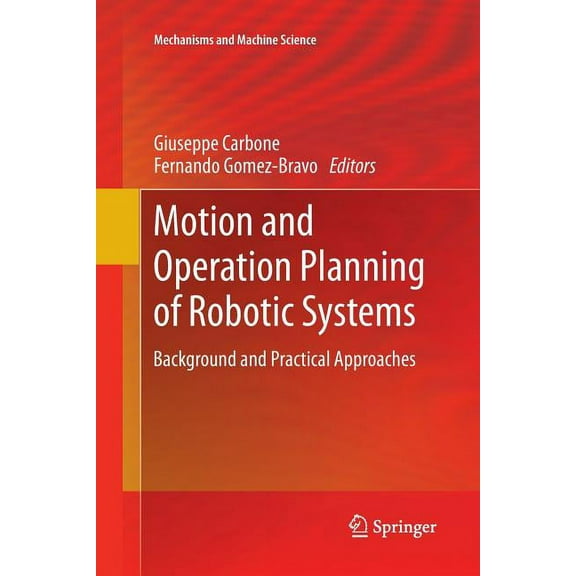 Mechanisms and Machine Science Motion and Operation Planning of Robotic Systems: Background and Practical Approaches, Book 29, (Paperback)