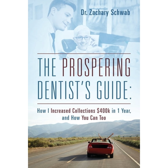 The Prospering Dentist's Guide: How I Increased Collections $400k in 1 Year, and How You Can Too, (Paperback)