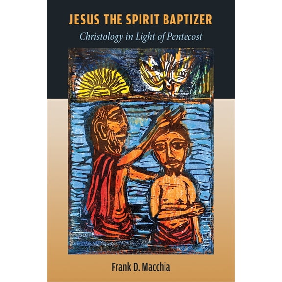 Jesus the Spirit Baptizer: Christology in Light of Pentecost, (Paperback)