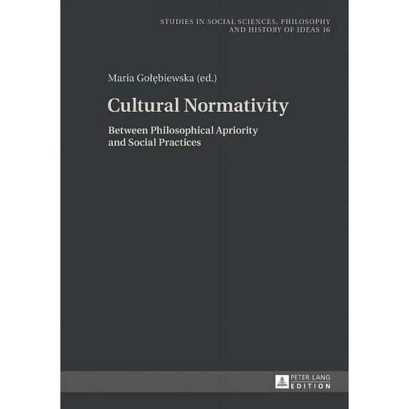 Studies in Social Sciences, Philosophy and History of Ideas: Cultural Normativity: Between Philosophical Apriority and Social Practices (Hardcover)